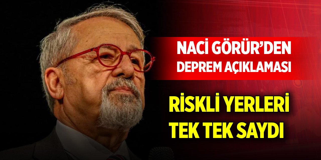 Naci Görür'den deprem açıklaması! Riskli yerleri tek tek saydı