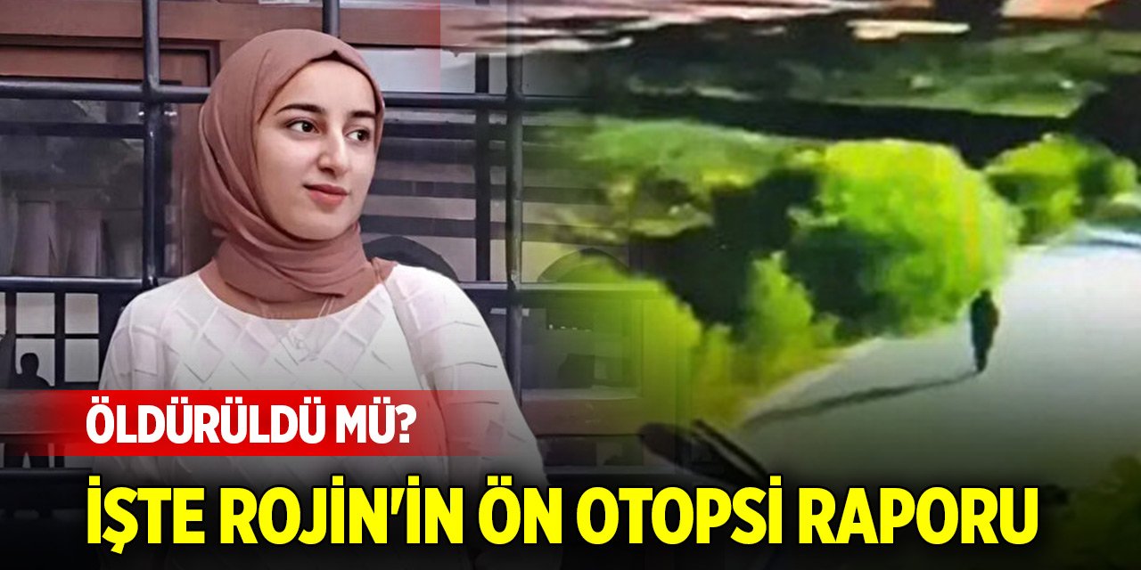 Son Dakika! Rojin öldürüldü mü? Rojin Kabaiş'in ön otopsi raporu