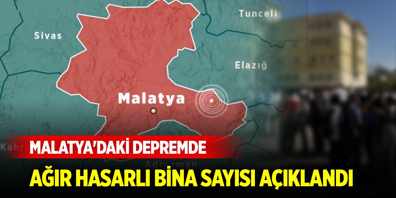 Malatya'daki depremde ağır hasarlı bina sayısı açıklandı