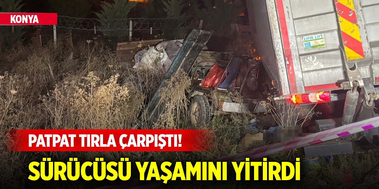 Konya'da patpat tırla çarpıştı! Sürücüsü yaşamını yitirdi