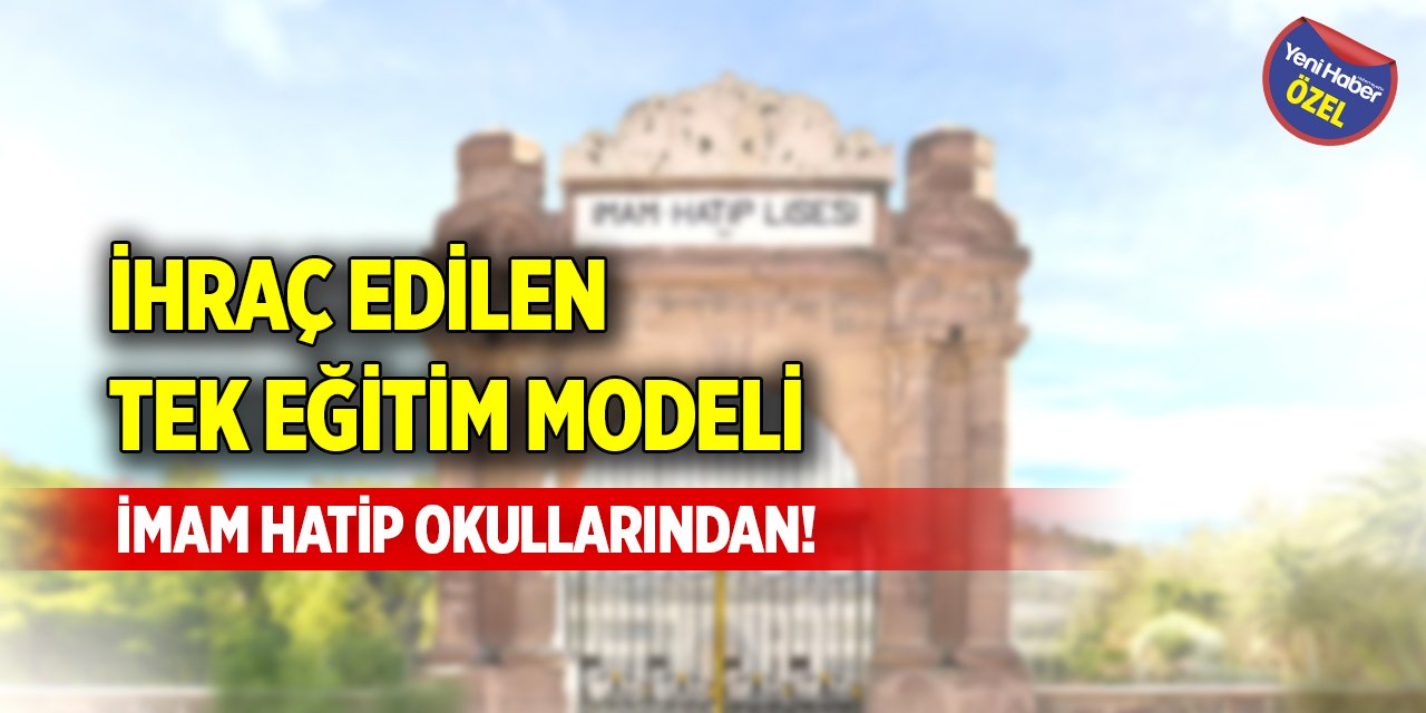 İhraç edilen tek eğitim modeli imam hatip okullarından!