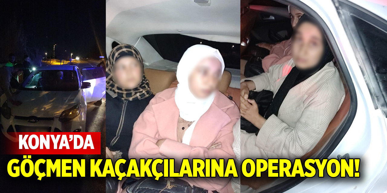 Konya'da göçmen kaçakçılarına operasyon!