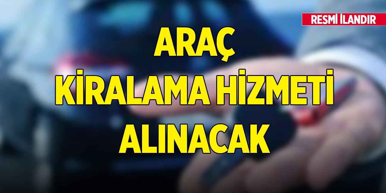 Araç kiralama hizmeti alınacak