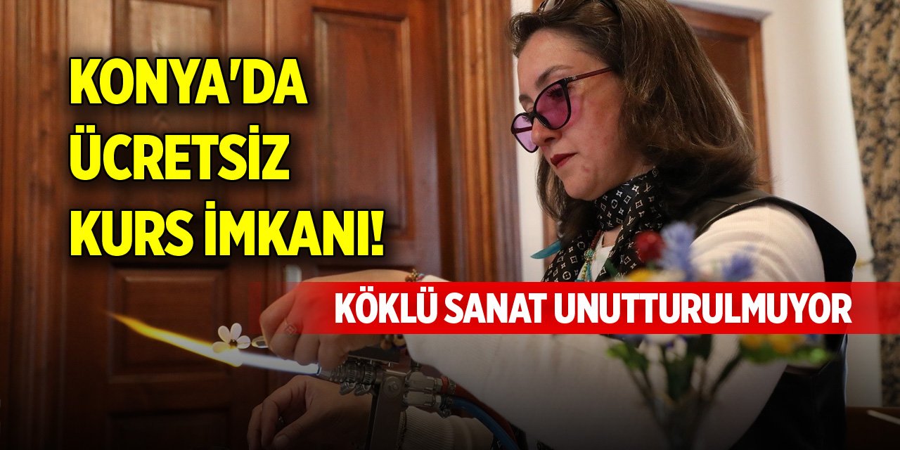 Konya'da ücretsiz kurs imkanı! Köklü sanat unutturulmuyor