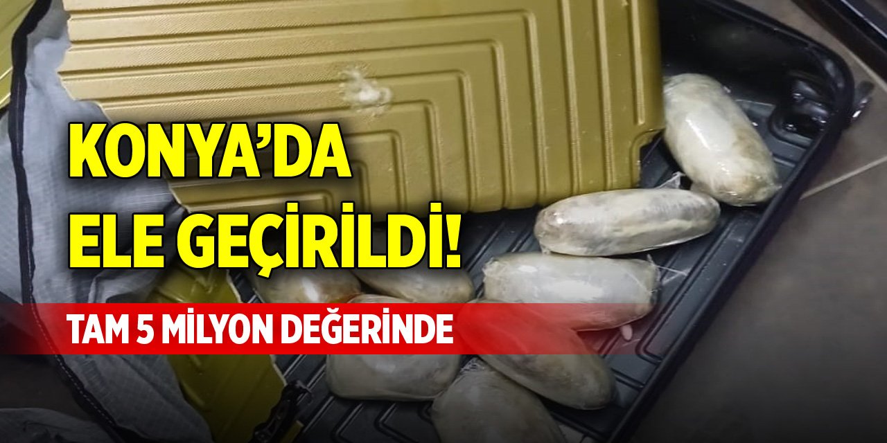 Konya’da ele geçirildi! Tam 5 milyon değerinde