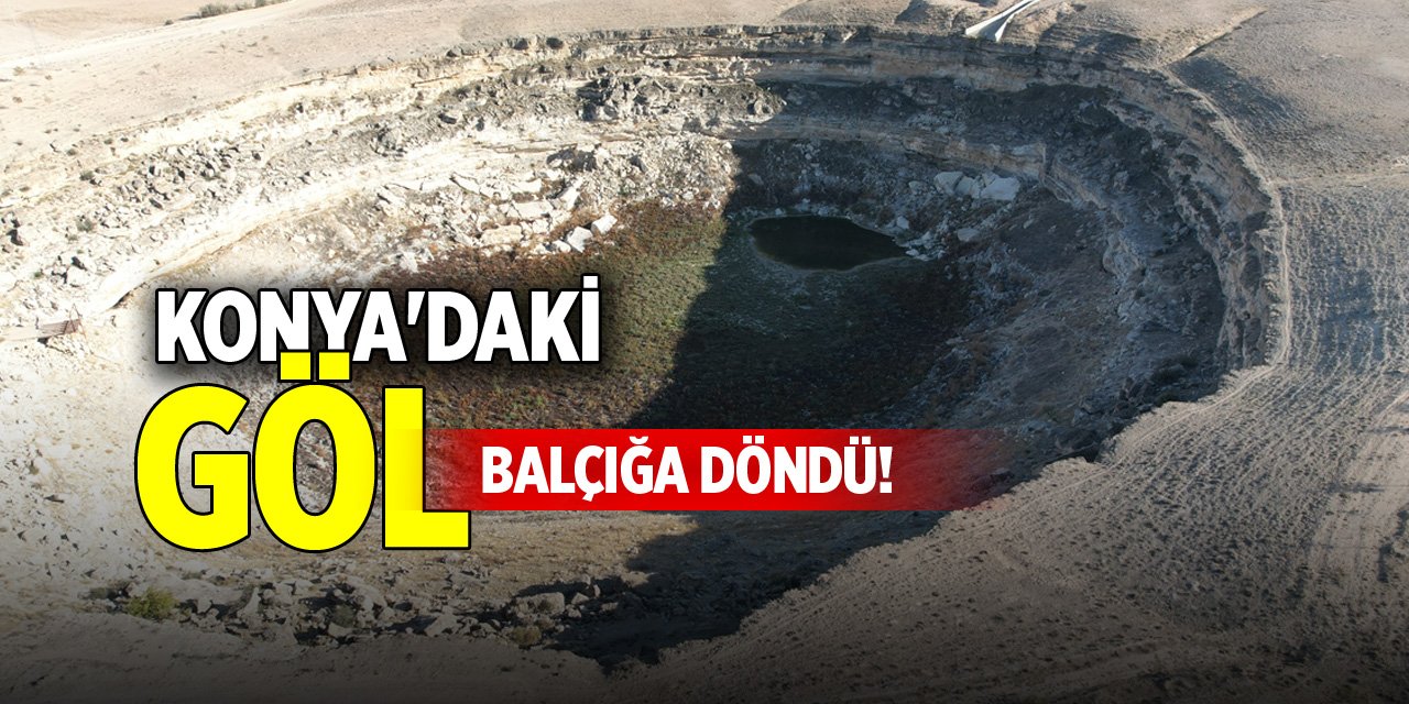 Konya'daki göl balçığa döndü!