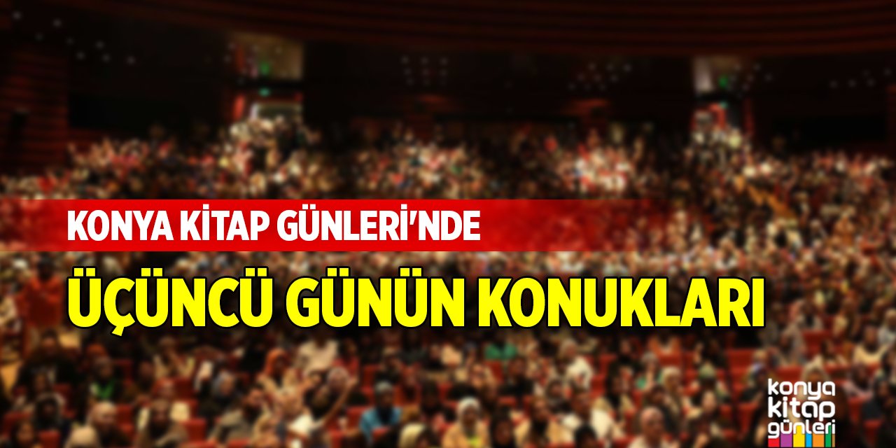 Konya Kitap Günleri'nde üçüncü günün konukları