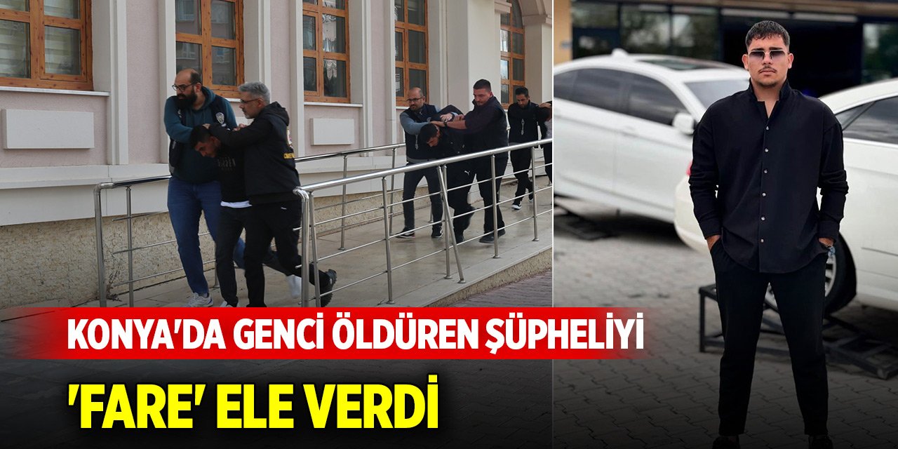 Konya'da genci öldüren şüpheliyi 'fare' ele verdi