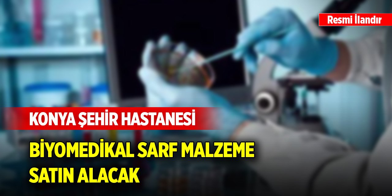 Konya Şehir Hastanesi biyomedikal sarf malzeme satın alacak