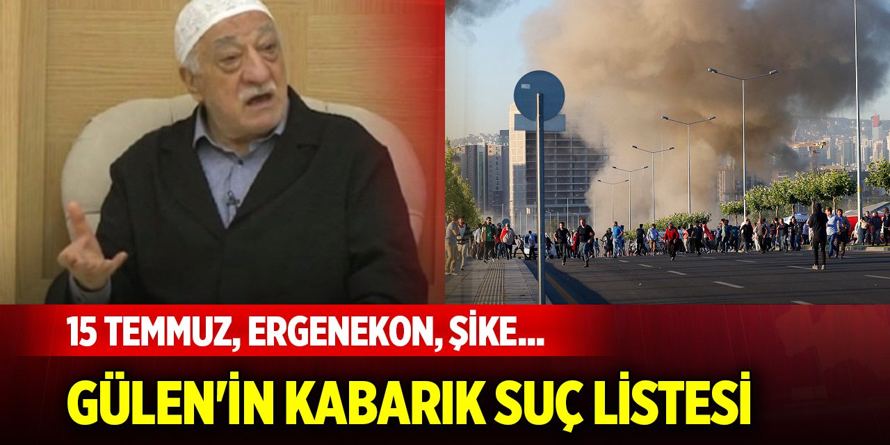 15 Temmuz, Ergenekon, şike... FETÖ elebaşı Fetullah Gülen'in kabarık suç listesi