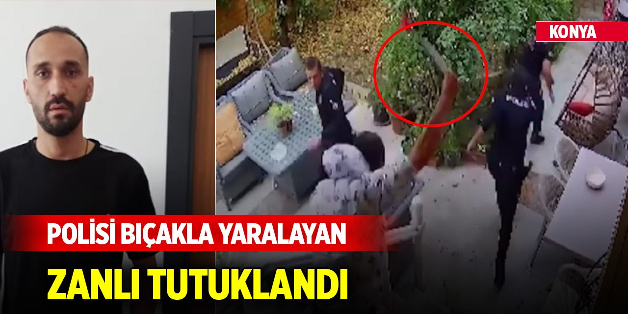 Konya'da polisi bıçakla yaralayan zanlı tutuklandı