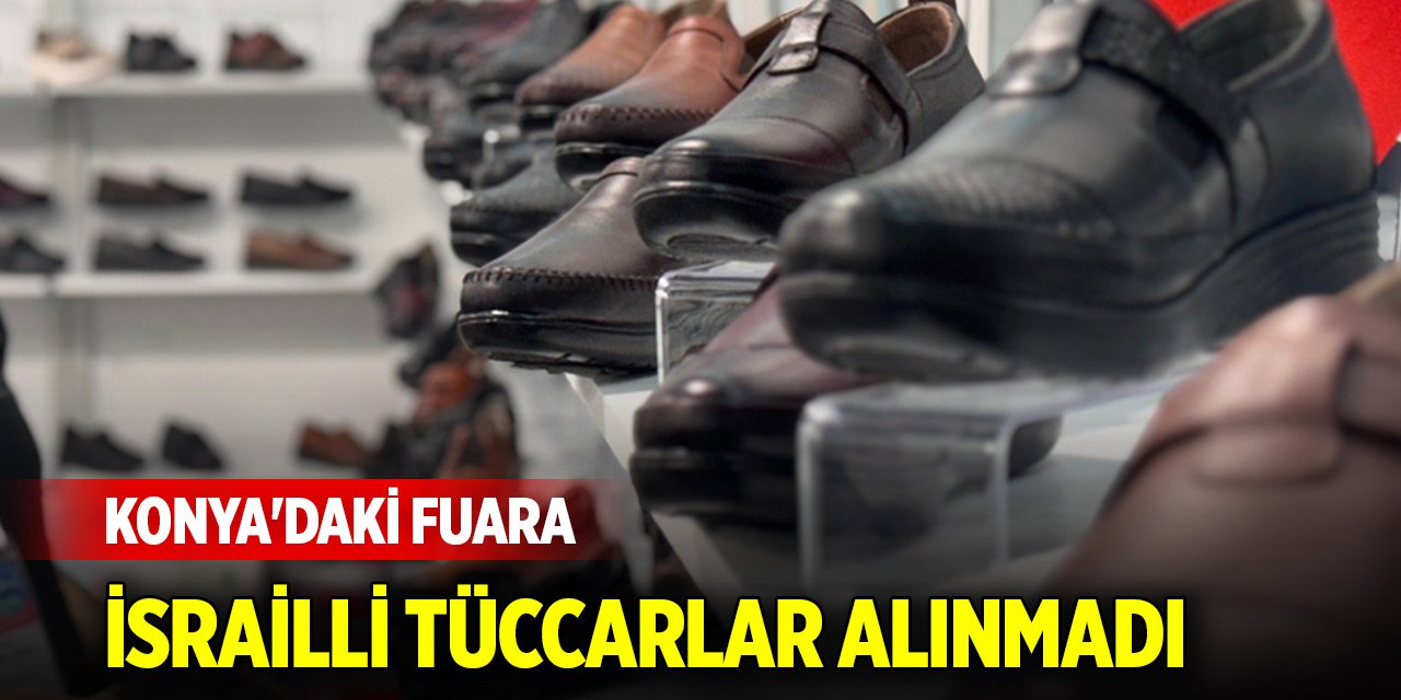 Konya'daki fuara İsrailli tüccarlar alınmadı