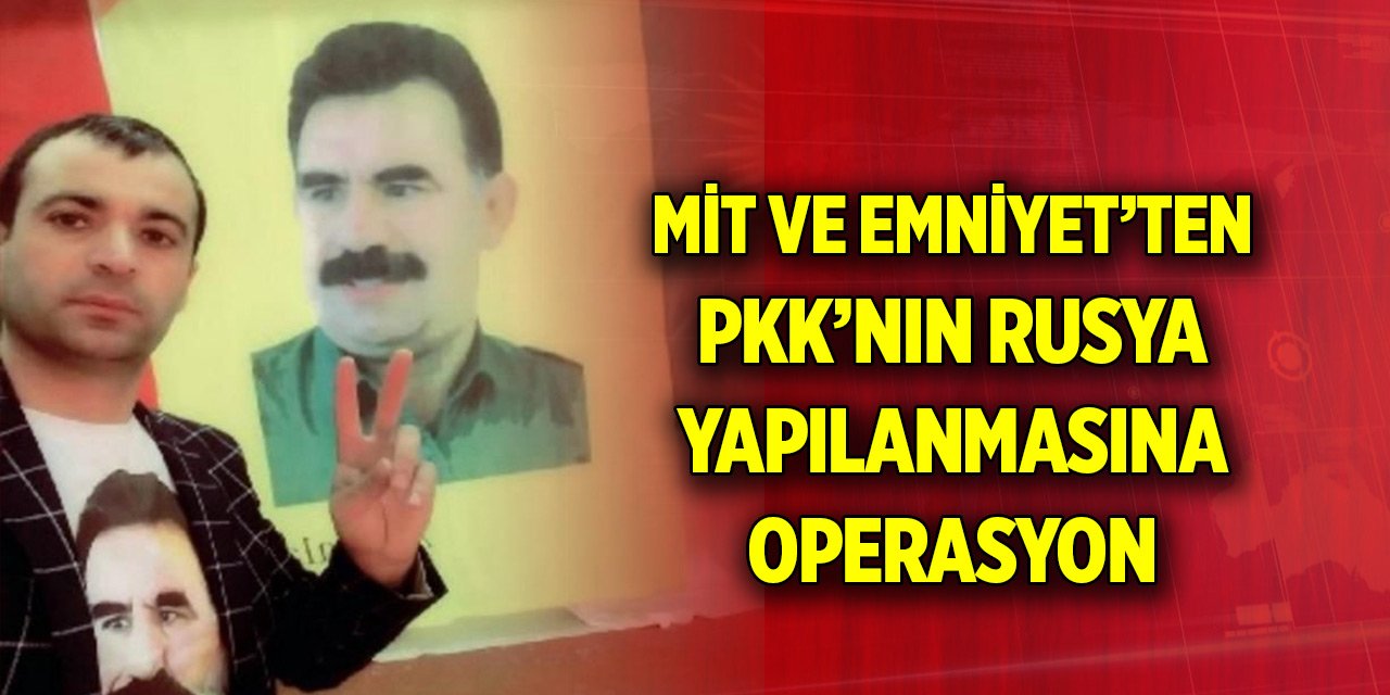 MİT ve Emniyet’ten PKK’nın Rusya yapılanmasına operasyon: Barı Iusubov yakalandı