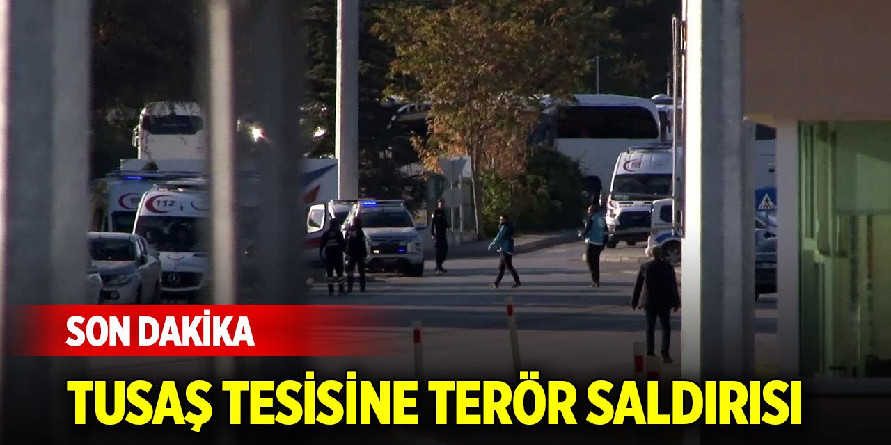 Son Dakika! Ankara TUSAŞ'ta terör saldırısı: 5 şehit, 22 yaralı