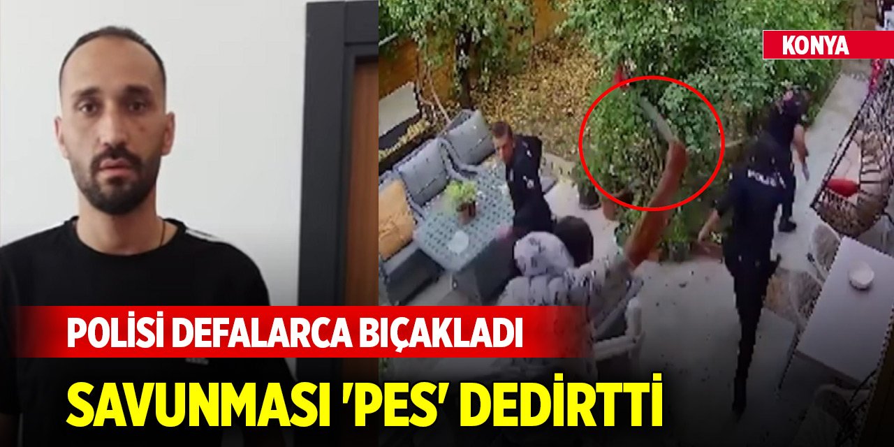 Konya'da polis memurunu bıçaklayan şüphelinin savunması 'pes' dedirtti