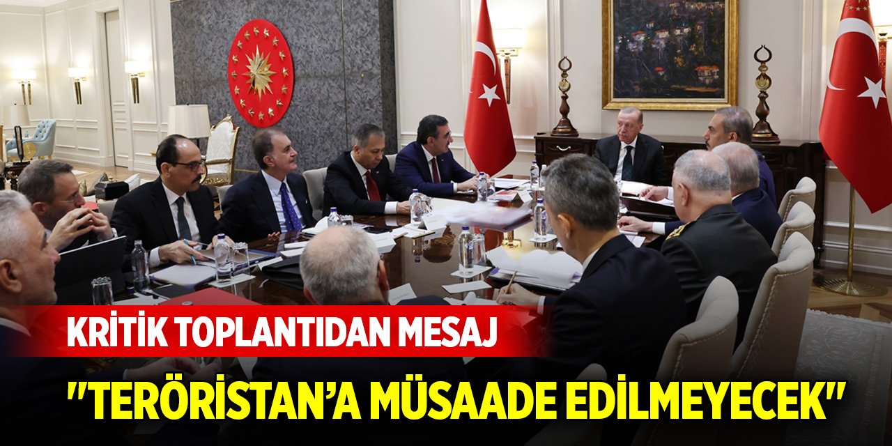 Güvenlik toplantısından mesaj: "Teröristan kurulmasına asla müsaade edilmeyecek"