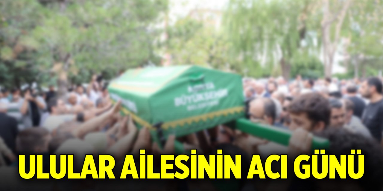 Ulular ailesinin acı günü