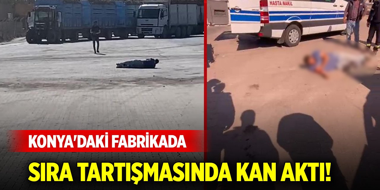 Konya'daki fabrikada sıra tartışmasında kan aktı!