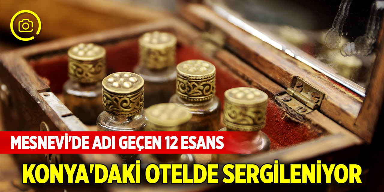 Mesnevi'de adı geçen 12 esans Konya'daki otelde sergileniyor