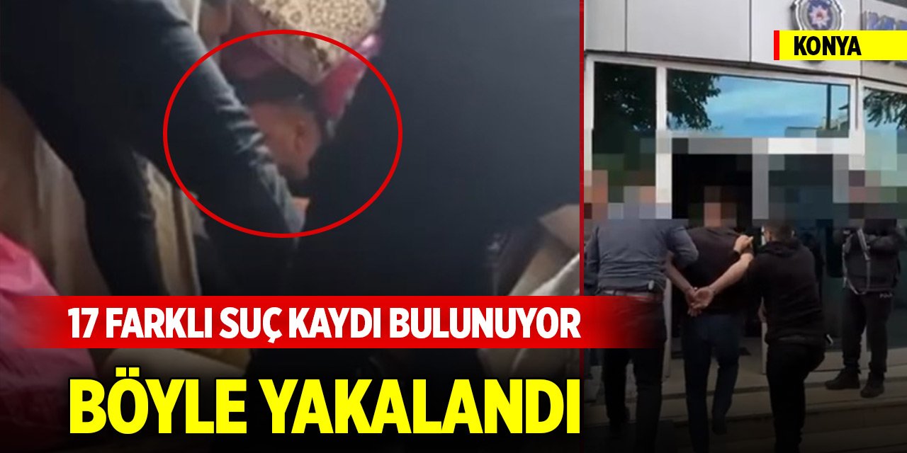 Konya merkezde 17 farklı suç kaydı bulunan şüpheli böyle yakalandı