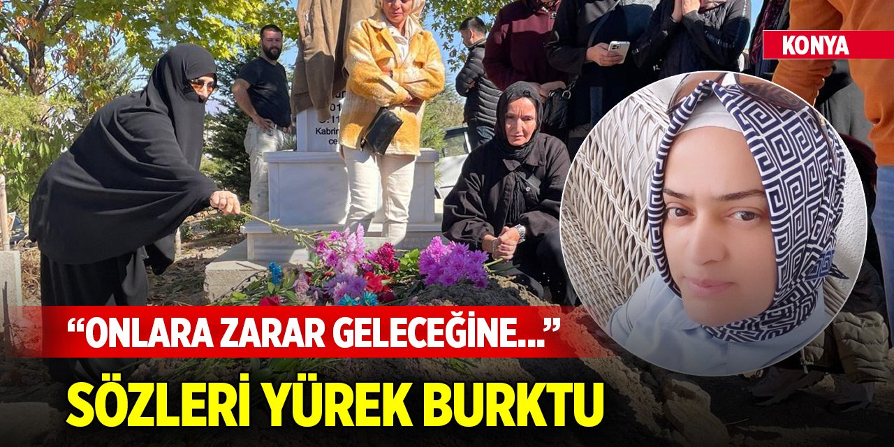 Konya'da öldürülen Ebru Öğretmen'in sözleri yürek burktu