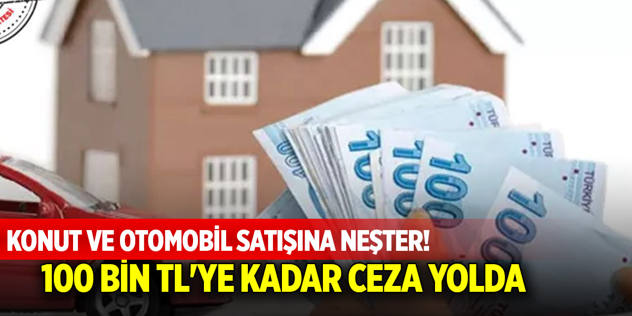 Konut ve otomobil satışına neşter! Sosyal medya ilanlarına 100 bin TL'ye kadar ceza yolda