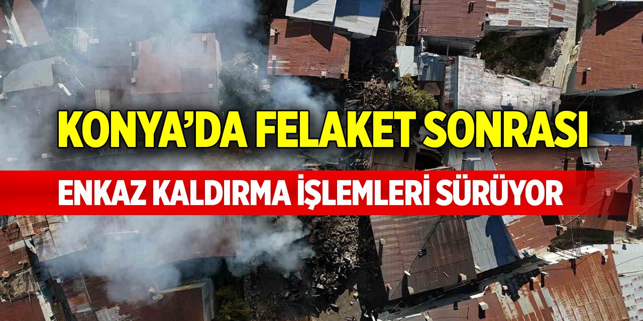 Konya’da enkaz kaldırma işlemleri sürüyor