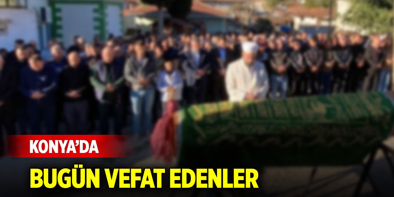 Konya’da bugün vefat edenler (28 Ekim 2024)