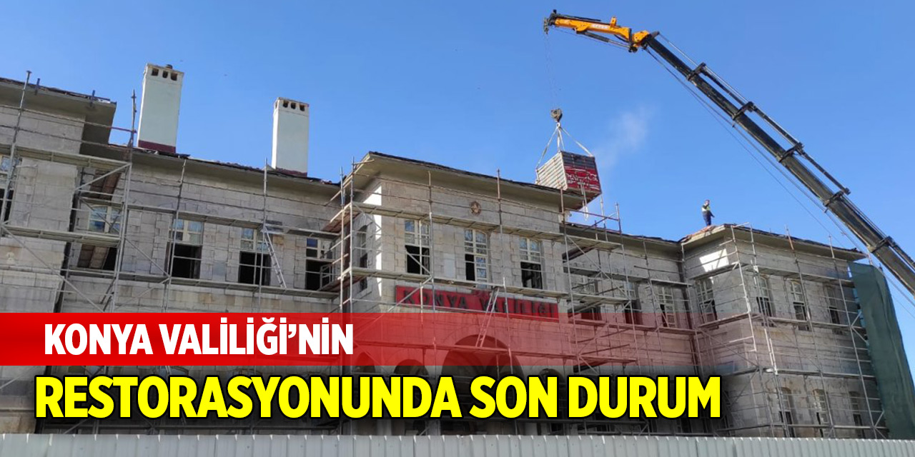 Konya Valiliği’nin restorasyonunda son durum