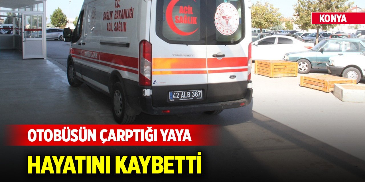 Konya'da kaza... Otobüsün çarptığı yaya hayatını kaybetti