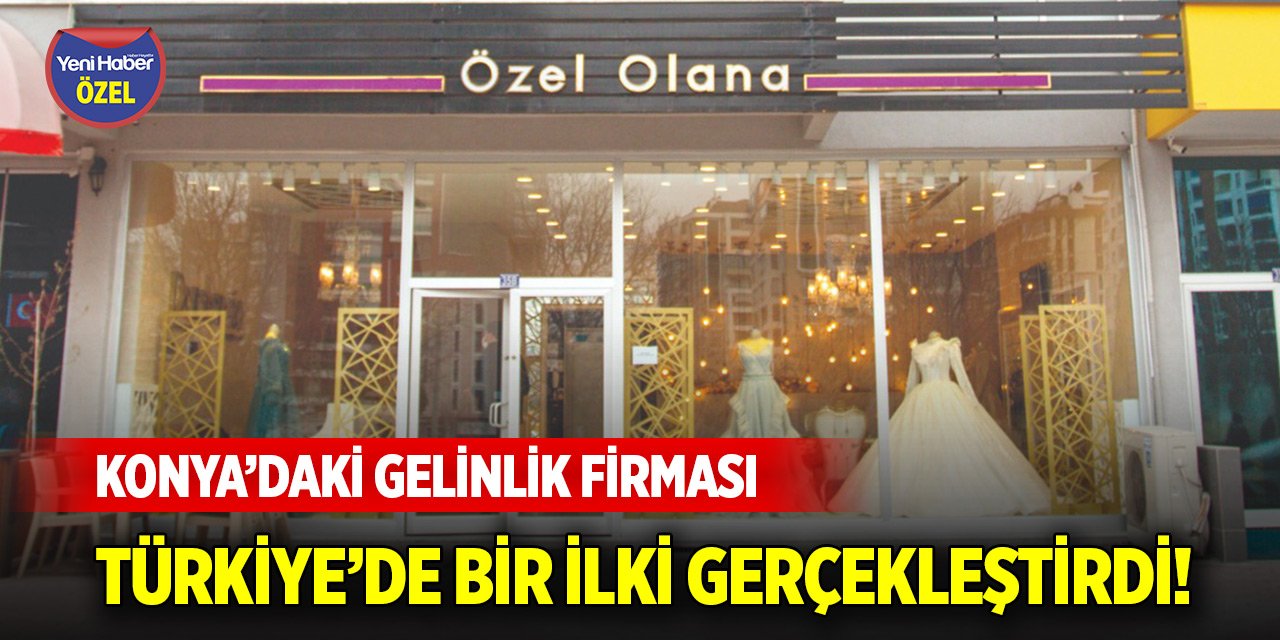 Konya’daki gelinlik firması Türkiye’de bir ilki gerçekleştirdi!