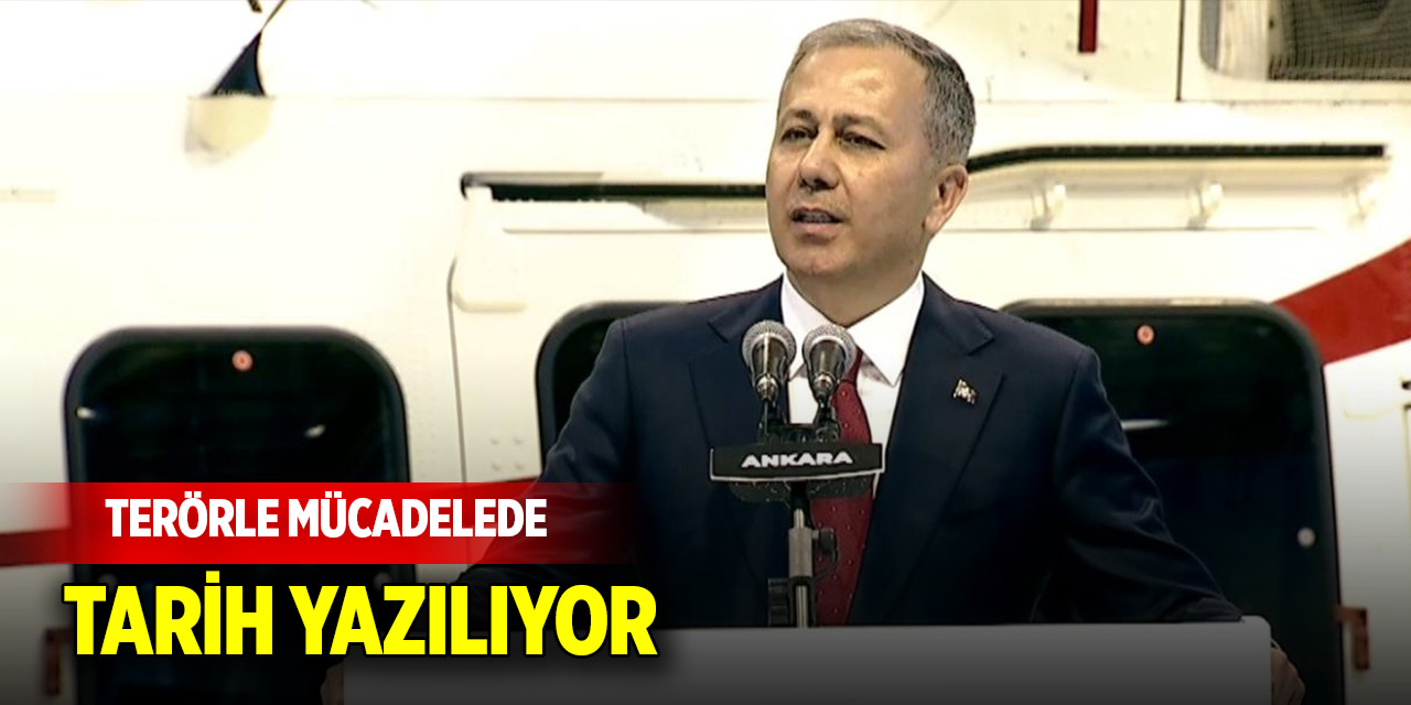 Bakan Yerlikaya: Terörle mücadelede tarih yazılıyor