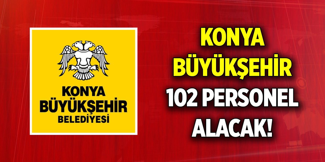 Konya Büyükşehir Belediyesi 102 personel alacak! Başvuru için son saatler