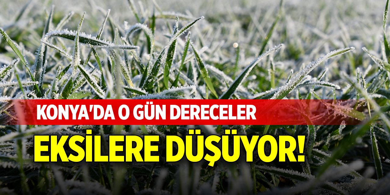 Konya'da o gün dereceler eksilere düşüyor!