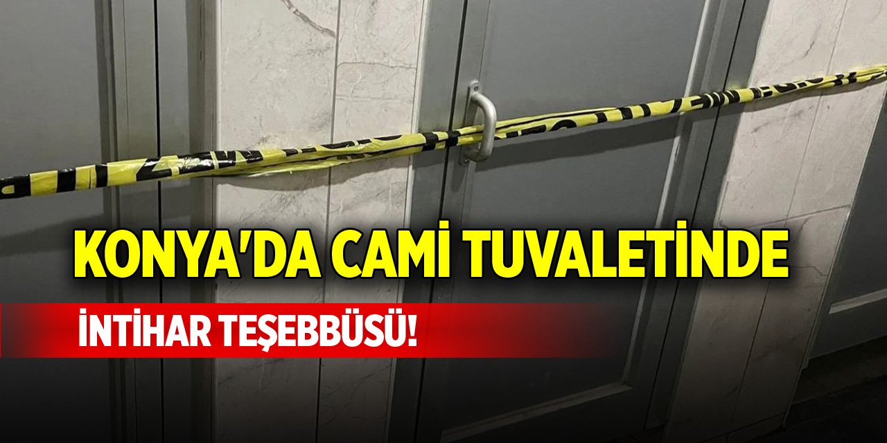 Konya'da cami tuvaletinde intihar teşebbüsü!