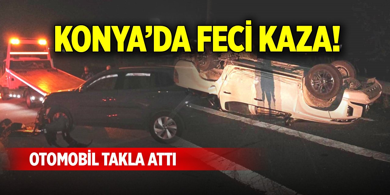 Konya’da feci kaza! Otomobil takla attı