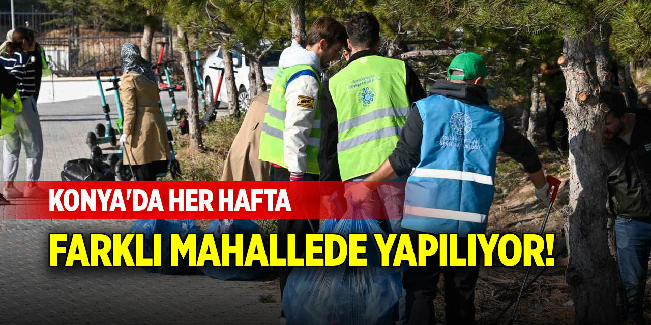 Konya'da her hafta farklı mahallede yapılıyor!