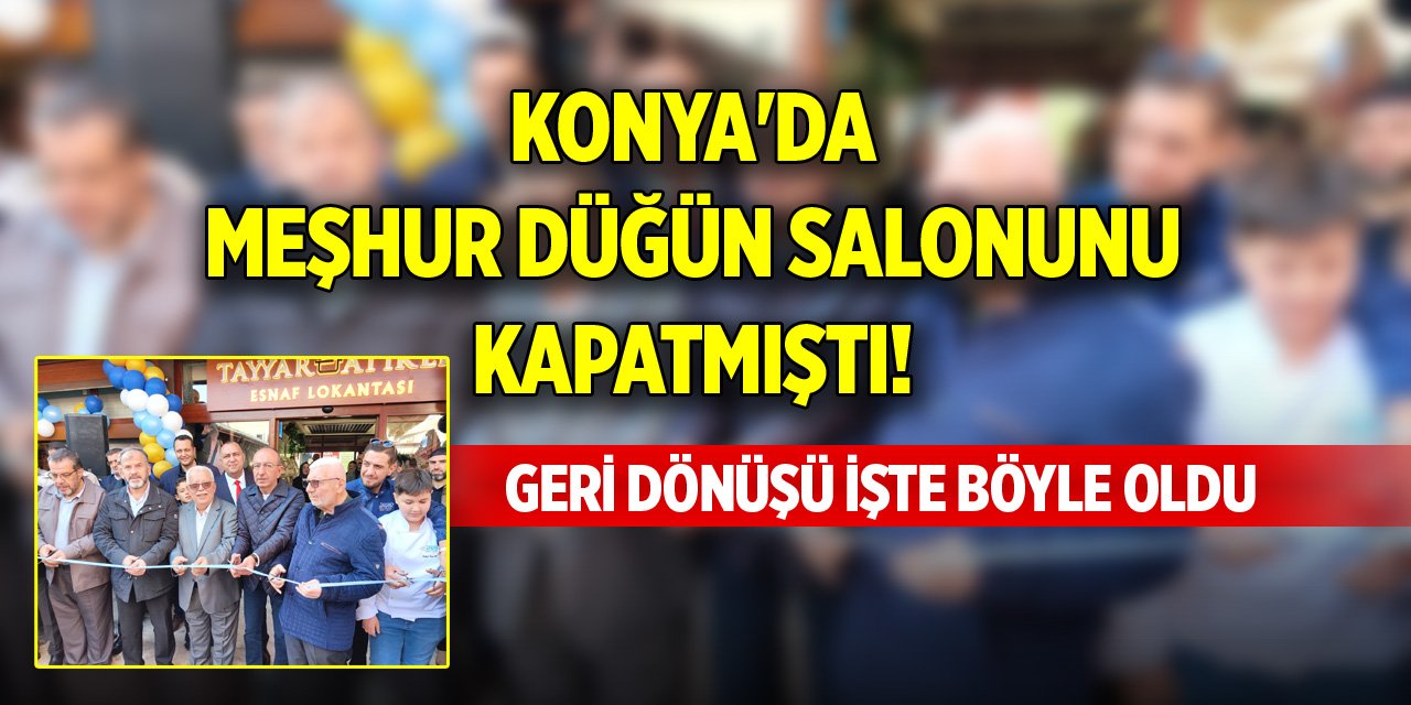 Konya'da meşhur düğün salonunu kapatmıştı! Geri dönüşü işte böyle oldu