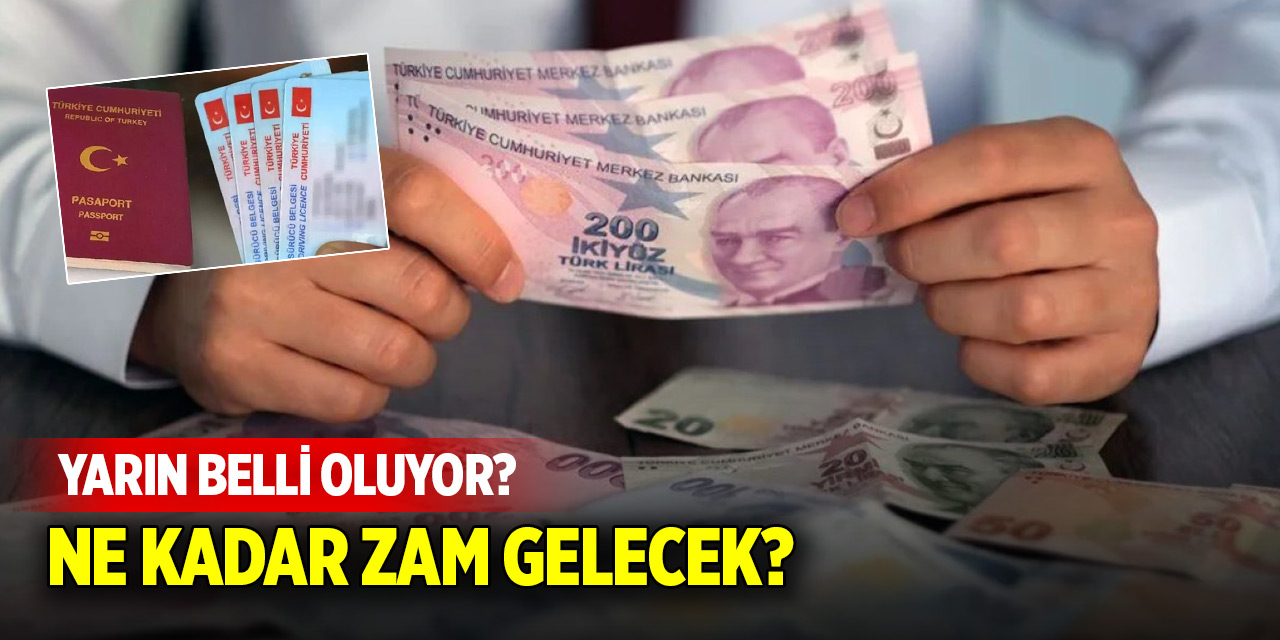 Ehliyet, pasaport ve cezalara ne kadar zam gelecek? Yarın belli oluyor!