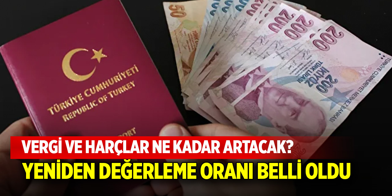 Vergi ve harçlar ne kadar artacak? Yeniden değerleme oranı belli oldu