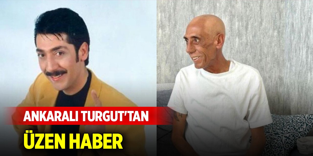 Ankaralı Turgut'tan üzen haber