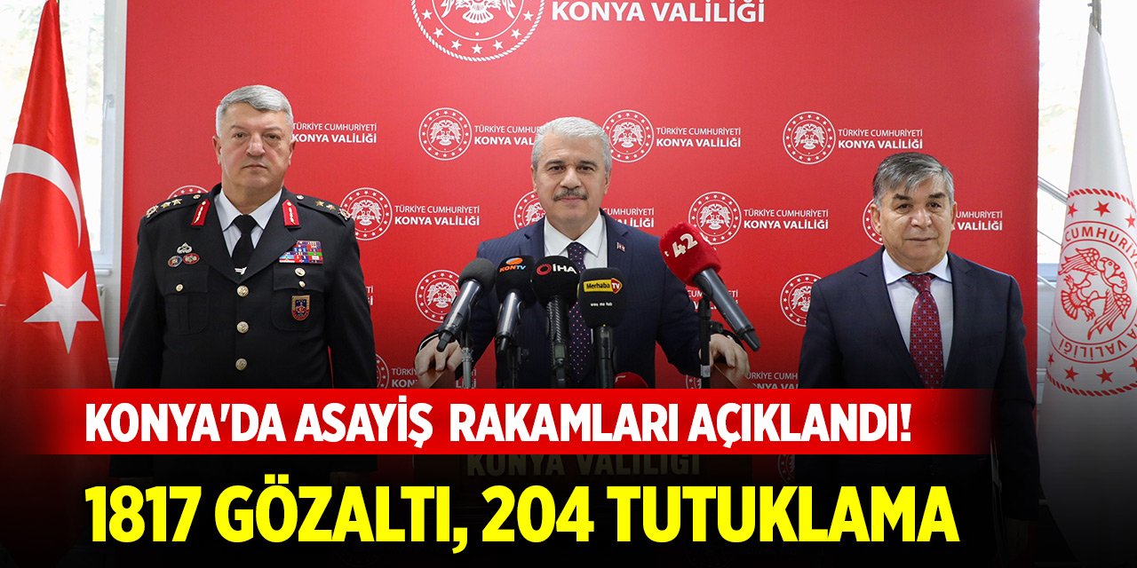 Konya'da asayiş rakamları açıklandı! 1817 gözaltı, 204 tutuklama