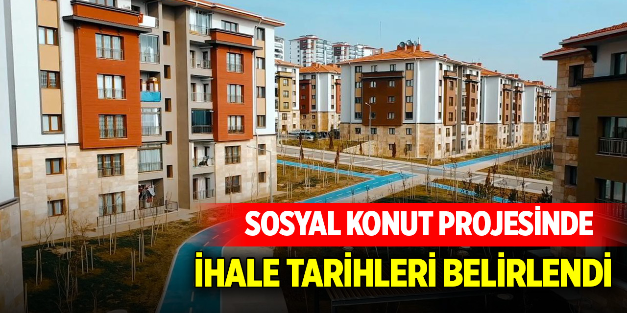 Sosyal konut projesinde ihale tarihleri belirlendi