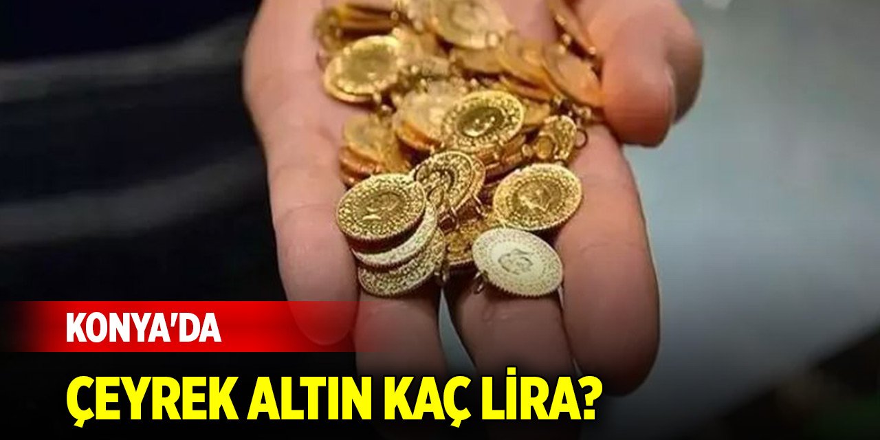 Konya'da çeyrek altın kaç lira? (7 Kasım 2024)