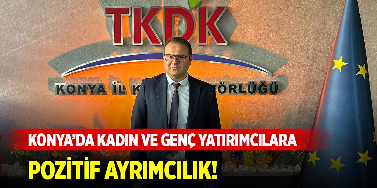 Konya’da kadın ve genç yatırımcılara pozitif ayrımcılık!