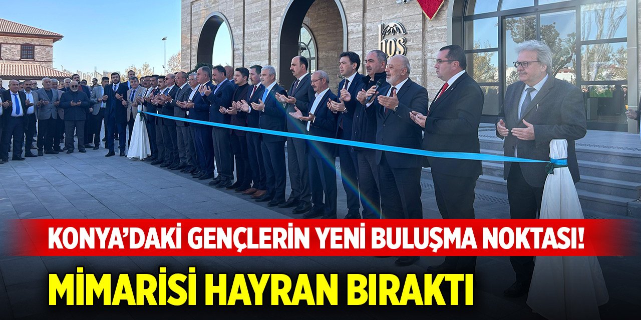 Konya’daki gençlerin yeni buluşma noktası! Mimarisi hayran bıraktı