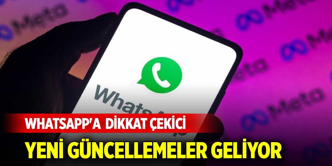 Whatsapp'a  dikkat çekici yeni güncellemeler geliyor