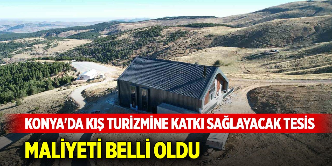 Konya'da kış turizmine katkı sağlayacak tesis... Maliyeti belli oldu