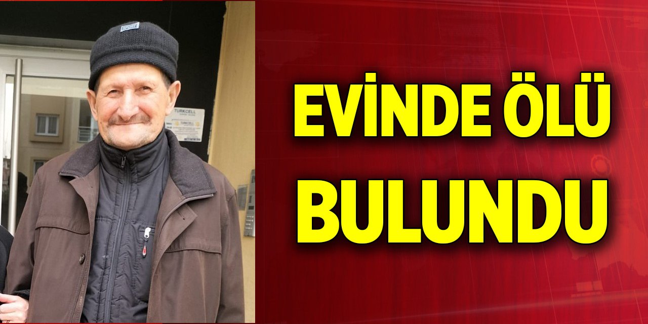 83 yaşındaki adam evinde ölü bulundu