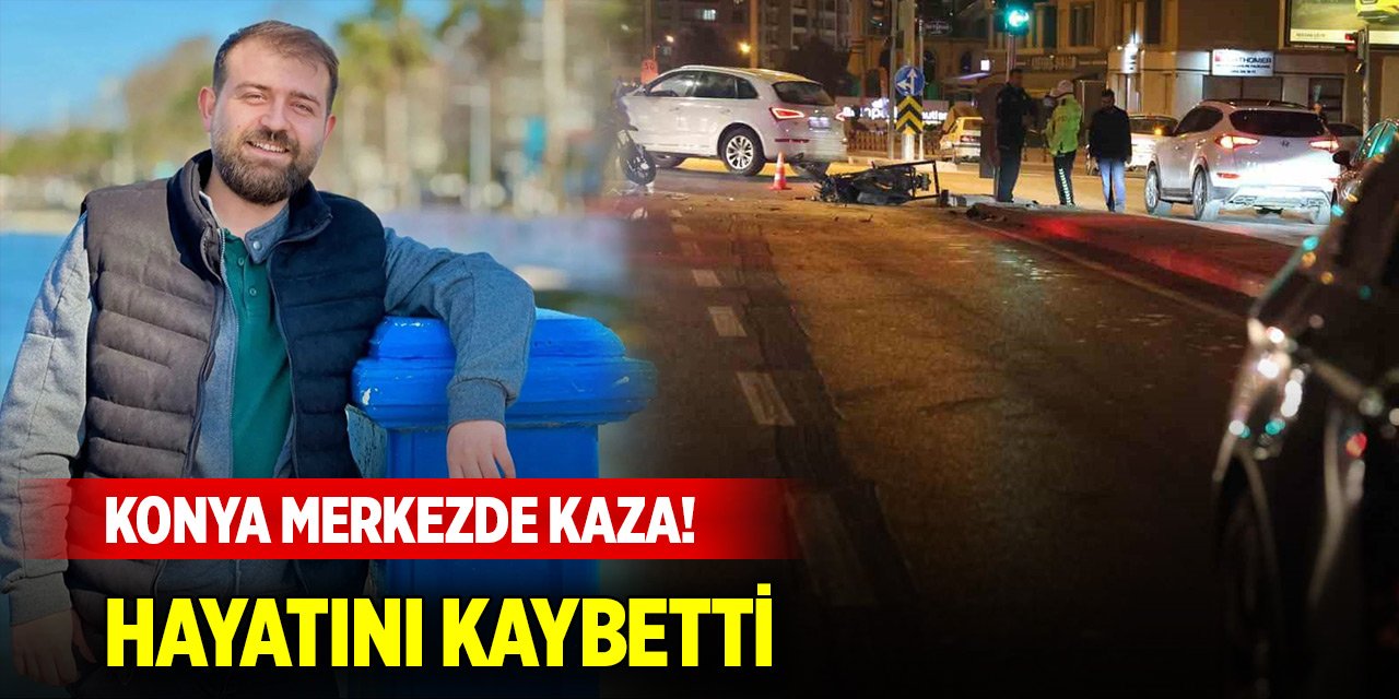 Konya merkezde kaza! Motosiklet sürücüsü hayatını kaybetti